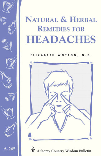 Natural & Herbal Remedies for Headaches: Storey's Country Wisdom Bulletin A-265 (Storey Country Wisdom Bulletin) book cover by Elizabeth Wotton N.D.