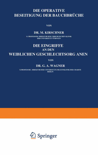 Die Operative Beseitigung der Bauchbrüche. Die Eingriffe an den Weiblichen Geschlechtsorganen book cover by M. Kirschner, G.A. Wagner