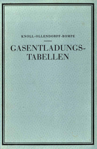 Gasentladungs- Tabellen: Tabellen, Formeln und Kurven zur Physik und Technik der Elektronen und Ionen book cover by M. Knoll, F. Ollendorff, R. Rampe, A. Roggendorf
