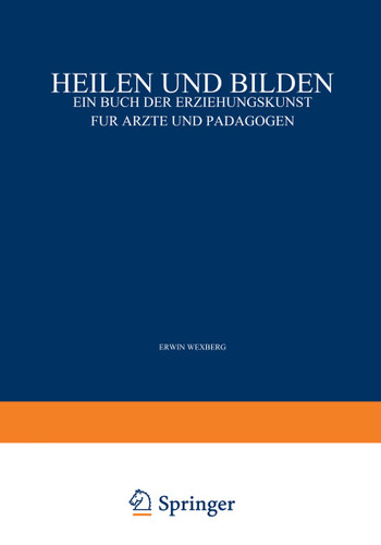 Heilen und Bilden: Ein Buch der Erziehungskunst für Ärzte und Pädagogen book cover by Erwin Adler, Carl Furtmüller, Erwin Wexberg