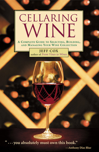 Cellaring Wine: A Complete Guide to Selecting, Building, and Managing Your Wine Collection book cover by Jeff Cox