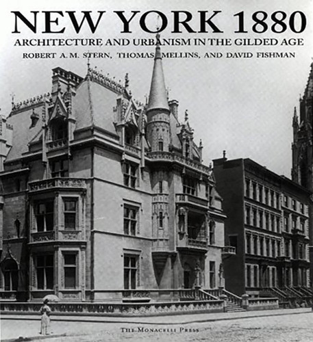 New York 1880: Architecture and Urbanism in the Gilded Age book cover by David Fishman, Robert A.M. Stern, Thomas Mellins