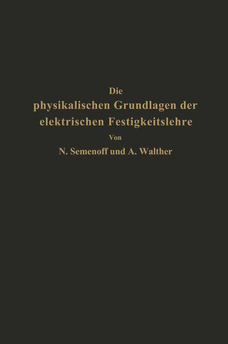 Die physikalischen Grundlagen der elektrischen Festigkeitslehre book cover by NA Semenoff, NA Walther