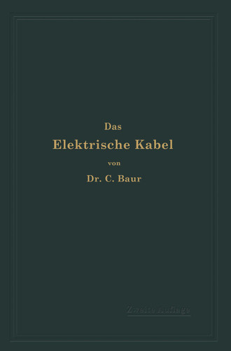 Das Elektrische Kabel: Eine Darstellung der Grundlagen für Fabrikation, Verlegung und Betrieb book cover by C. Baur