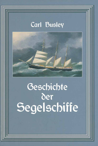 Geschichte der Segelschiffe: Die Entwicklung des Segelschiffes vom Altertum bis zum 20. Jahrhundert book cover by Carl Busley