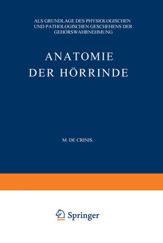 Anatomie der Hörrinde: Als Grundlage des Physiologischen und Pathologischen Geschehens der Gehörswahrnehmung book cover by Max de Crinis