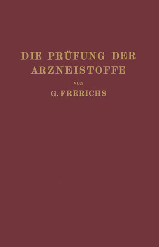 Die Prüfung der Arzneistoffe nach dem Deutschen Arzneibuch: Eine Anleitung zur chemischen und physikalischen Prüfung der Arzneistoffe und Zubereitungen für Studierende der Pharmazie und Apotheker book cover by G. Frerichs