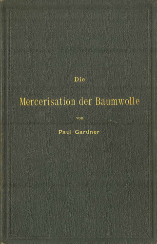 Die Mercerisation der Baumwolle mit specieller Berücksichtigung der in- und ausländischen Patente book cover by Paul Gardner