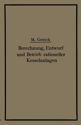 Berechnung, Entwurf und Betrieb rationeller Kesselanlagen book cover by Max Gensch