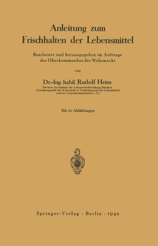 Anleitung zum Frischhalten der Lebensmittel: Bearbeitet und herausgegeben im Auftrage des Oberkommandos der Wehrmacht book cover by Rudolf Heiss