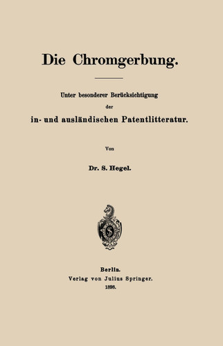 Die Chromgerbung: Unter besonderer Berücksichtigung der in- und ausländischen Patentlitteratur book cover by S. Hegel