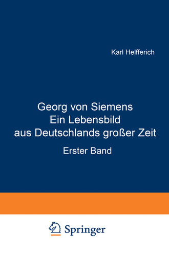 Georg von Siemens Ein Lebensbild aus Deutschlands großer Zeit: Erster Band book cover by Karl Helfferich