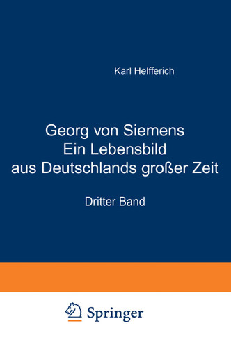 Georg von Siemens Ein Lebensbild aus Deutschlands großer Zeit: Dritter Band book cover by Karl Helfferich