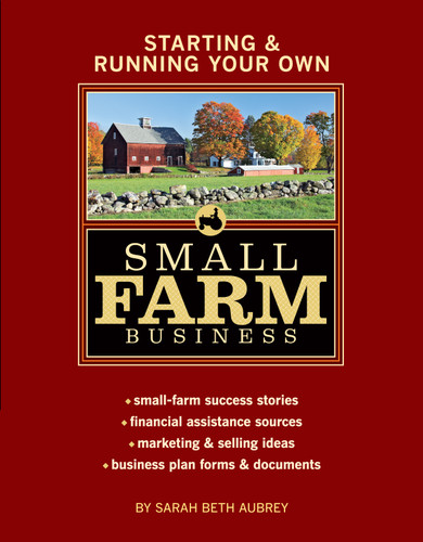 Starting & Running Your Own Small Farm Business: Small-Farm Success Stories * Financial Assistance Sources * Marketing & Selling Ideas * Business Plan Forms & Documents book cover by Sarah Beth Aubrey