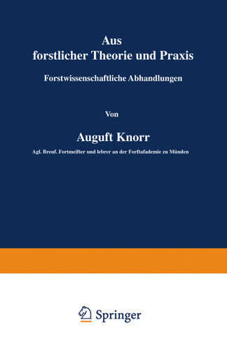 Aus forstlicher Theorie und Praxis: Forstwissenschaftliche Abhandlungen book cover by August Knorr
