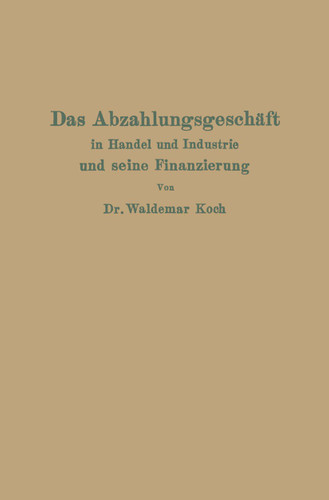 Das Abzahlungsgeschäft in Handel und Industrie und seine Finanzierung book cover by Waldemar Koch