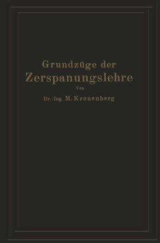 Grundzüge der Zerspanungslehre: Eine Einführung in die Theorie der spanabhebenden Formung und ihre Anwendung in der Praxis book cover by Max Kronenberg
