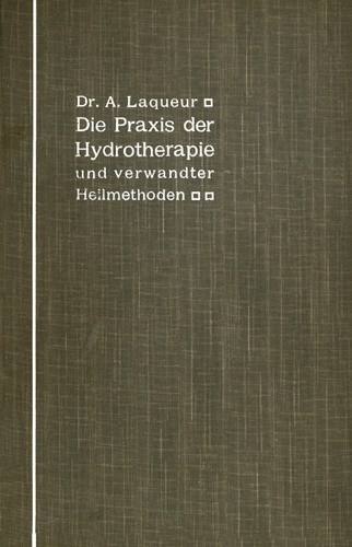 Die Praxis der Hydrotherapie und verwandter Heilmethoden: Ein Lehrbuch für Ärzte und Studierende book cover by A. Laqueur