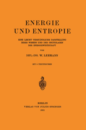 Energie und Entropie: Eine Leicht Verständliche Darstellung Ihres Wesens und der Grundlagen der Energiewirtschaft book cover by Wilhelm Lehmann