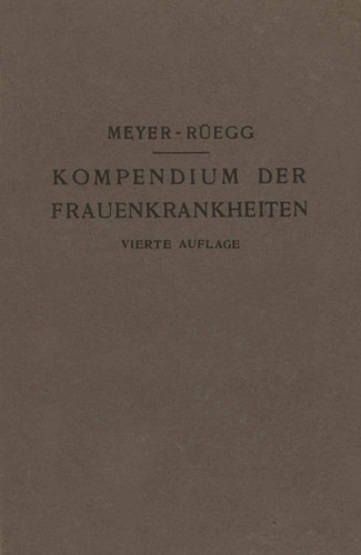 Kompendium der Frauenkrankheiten: Ein Kurzes Lehrbuch für Ärzte und Studierende book cover by Hans Meyer-Rüegg