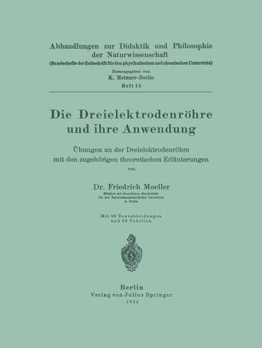 Die Dreielektrodenröhre und ihre Anwendung: Übungen an der Dreielektrodenröhre mit den zugehörigen theoretischen Erläuterungen book cover by Friedrich Moeller