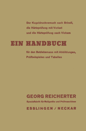 Der Kugeldruckversuch nach Brinell, die Härteprüfung mit Vorlast und die Härteprüfung nach Vickers: Ein Handbuch für den Betriebsmann mit Abbildungen, Prüfbeispielen und Tabellen book cover by Georg Reicherter