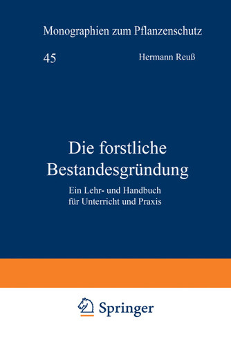 Die forstliche Bestandesgründung: Ein Lehr- und Handbuch für Unterricht und Praxis book cover by Hermann Reuß