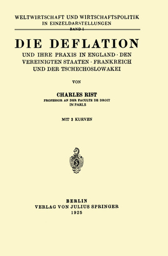 Die Deflation und Ihre Praxis in England · den Vereinigten Staaten · Frankreich und der Tschechoslowakei: Band 1 (Weltwirtschaft und Wirtschaftspolitik in Einzeldarstellungen #1) book cover by Charles Rist