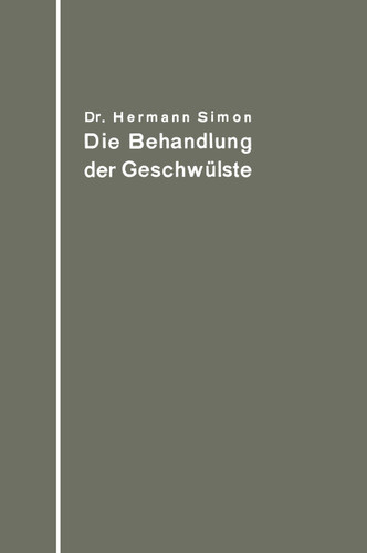 Die Behandlung der Geschwülste nach dem gegenwärtigen Stande und den Ergebnissen der experimentellen Forschung book cover by Hermann Simon