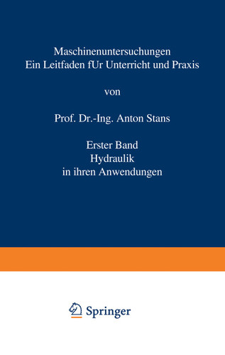 Maschinenuntersuchungen: Ein Leitfaden für Unterricht und Praxis Erster Band Hydraulik in ihren Anwendungen book cover by Anton Staus
