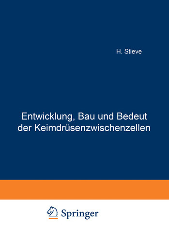 Entwicklung, Bau und Bedeutung der Keimdrüsenzwischenzellen: Eine Kritik der Steinachschen „Pubertätsdrüsenlehre“ book cover by H. Stieve