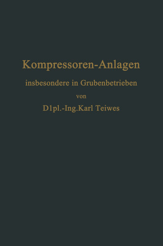 Kompressoren-Anlagen: insbesondere in Grubenbetrieben book cover by Karl Teiwes
