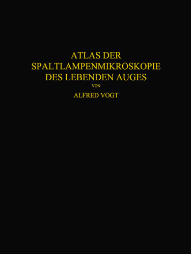 Atlas der Spaltlampenmikroskopie des Lebenden Auges: Mit Anleitung zur Technik und Methodik der Untersuchung book cover by Alfred Vogt