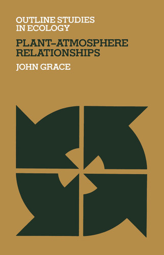 Plant-Atmosphere Relationships (Outline Studies in Ecology) book cover by J. Grace
