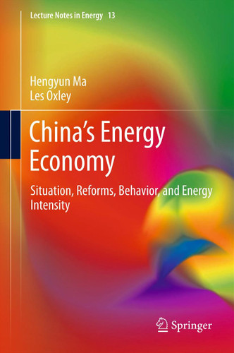 China’s Energy Economy: Situation, Reforms, Behavior, and Energy Intensity (Lecture Notes in Energy #13) book cover by Hengyun Ma, Les Oxley