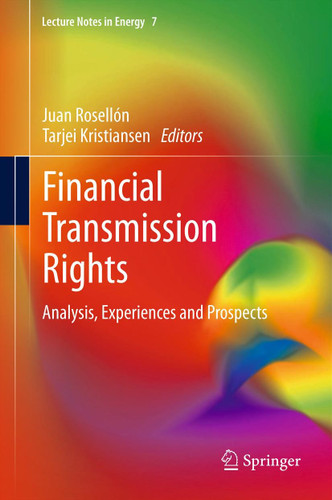 Financial Transmission Rights: Analysis, Experiences and Prospects (Lecture Notes in Energy #7) book cover by 