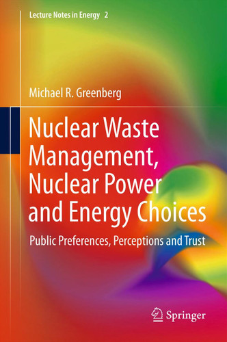 Nuclear Waste Management, Nuclear Power, and Energy Choices: Public Preferences, Perceptions, and Trust (Lecture Notes in Energy #2) book cover by Michael Greenberg