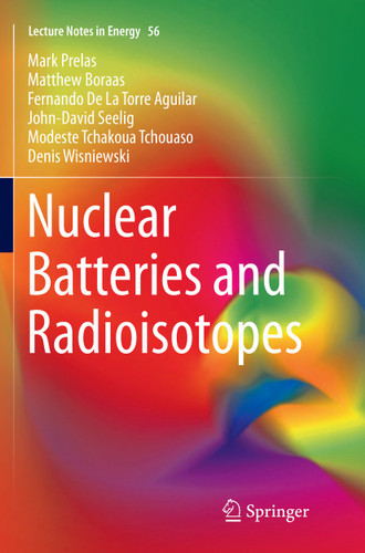 Nuclear Batteries and Radioisotopes (Lecture Notes in Energy #56) book cover by Mark Prelas, Matthew Boraas, Fernando De La Torre Aguilar, John-David Seelig, Modeste Tchakoua Tchouaso, Denis Wisniewski