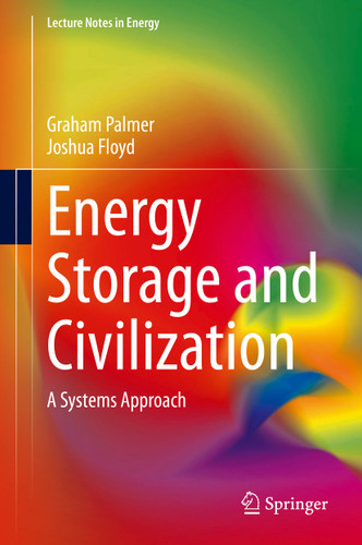 Energy Storage and Civilization: A Systems Approach (Lecture Notes in Energy #40) book cover by Graham Palmer, Joshua Floyd