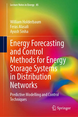 Energy Forecasting and Control Methods for Energy Storage Systems in Distribution Networks: Predictive Modelling and Control Techniques (Lecture Notes in Energy #85) book cover by William Holderbaum, Feras Alasali, Ayush Sinha