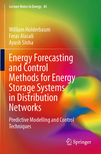 Energy Forecasting and Control Methods for Energy Storage Systems in Distribution Networks: Predictive Modelling and Control Techniques (Lecture Notes in Energy #85) book cover by William Holderbaum, Feras Alasali, Ayush Sinha