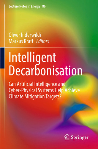 Intelligent Decarbonisation: Can Artificial Intelligence and Cyber-Physical Systems Help Achieve Climate Mitigation Targets? (Lecture Notes in Energy #86) book cover by 