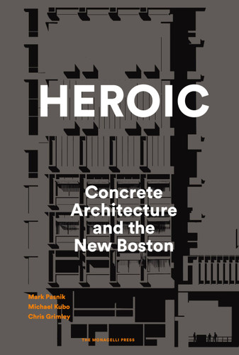 Heroic: Concrete Architecture and the New Boston book cover by Mark Pasnik, Chris Grimley, Michael Kubo