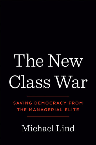 The New Class War: Saving Democracy from the Managerial Elite book cover by Michael Lind