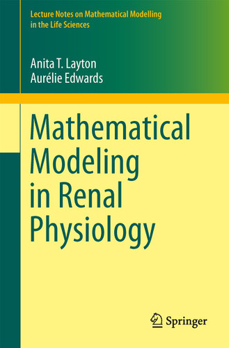Mathematical Modeling in Renal Physiology (Lecture Notes on Mathematical Modelling in the Life Sciences) book cover by Anita T. Layton, Aurelie Edwards