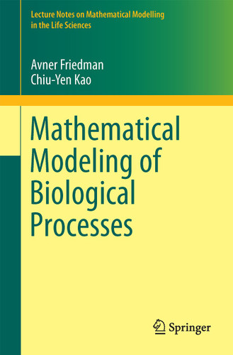 Mathematical Modeling of Biological Processes (Lecture Notes on Mathematical Modelling in the Life Sciences) book cover by Avner Friedman, Chiu-Yen Kao