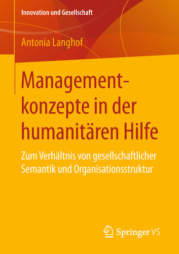 Managementkonzepte in der humanitären Hilfe: Zum Verhältnis von gesellschaftlicher Semantik und Organisationsstruktur (Innovation und Gesellschaft) book cover by Antonia Langhof