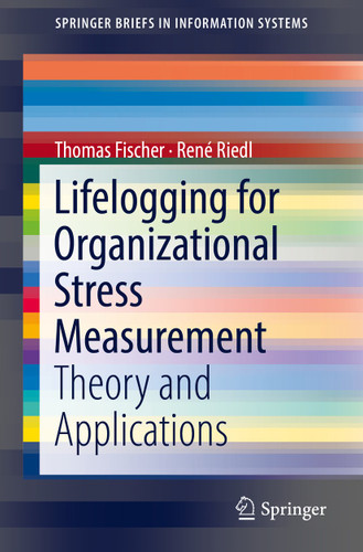 Lifelogging for Organizational Stress Measurement: Theory and Applications (SpringerBriefs in Information Systems) book cover by Thomas Fischer, René Riedl