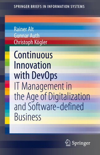 Continuous Innovation with DevOps: IT Management in the Age of Digitalization and Software-defined Business (SpringerBriefs in Information Systems) book cover by Rainer Alt, Gunnar Auth, Christoph Kögler