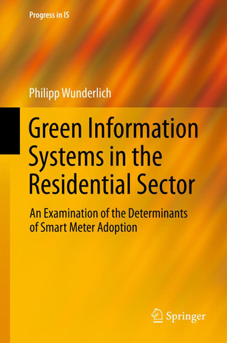 Green Information Systems in the Residential Sector: An Examination of the Determinants of Smart Meter Adoption (Progress in IS) book cover by Philipp Wunderlich